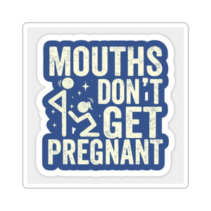 Mouths Don't Get Pregnant - Funny Provocative Kiss-Cut Sticker