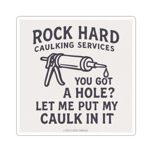 Funny Caulking Service Sticker — "Rock Hard Caulking Services: You Got a Hole? Let Me Put My Caulk In It" Kiss-Cut Sticker