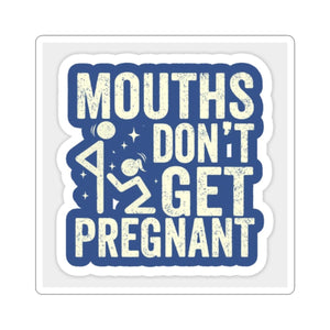 Mouths Don't Get Pregnant - Funny Provocative Kiss-Cut Sticker