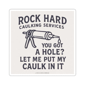 Funny Caulking Service Sticker — "Rock Hard Caulking Services: You Got a Hole? Let Me Put My Caulk In It" Kiss-Cut Sticker
